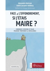 Face à l'effondrement, si j'étais maire ? : comment citoyens et élus peuvent préparer la résilience - Alexandre Boisson