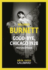 Good-bye, Chicago 1928 : fin d'une époque - William Riley Burnett