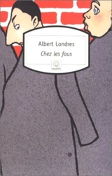 Chez les fous - Albert Londres