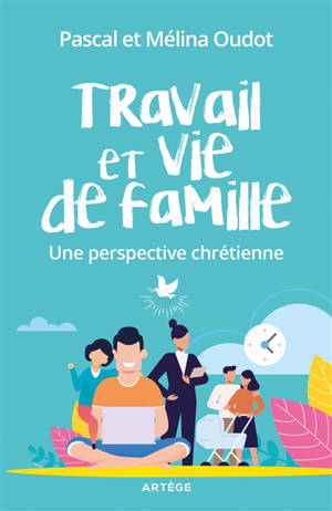 Travail et vie de famille : une perspective chrétienne - Pascal Oudot