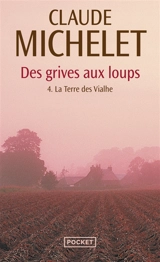 Des grives aux loups. Vol. 4. La terre des Vialhe - Claude Michelet