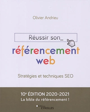 Réussir son référencement web : stratégies et techniques SEO - Olivier Andrieu