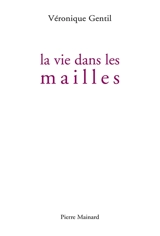 La vie dans les mailles - Véronique Gentil