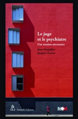 Le juge et le psychiatre : une tension nécessaire - Jean Fonjallaz