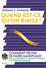 Quand est-ce qu'on biaise ? : comment ne pas se faire manipuler - Thomas C. Durand