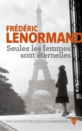 Seules les femmes sont éternelles : une enquête de Loulou Chandeleur - Frédéric Lenormand