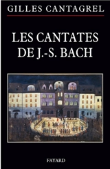 Les cantates de J.-S. Bach : textes, traductions, commentaires - Gilles Cantagrel