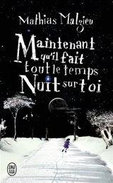 Maintenant qu'il fait tout le temps nuit sur toi - Mathias Malzieu