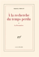 A la recherche du temps perdu. Vol. 5. La Prisonnière - Marcel Proust