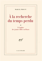 A la recherche du temps perdu. Vol. 2. A l'ombre des jeunes filles en fleurs - Marcel Proust