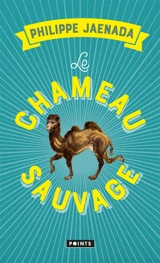 Le chameau sauvage - Philippe Jaenada