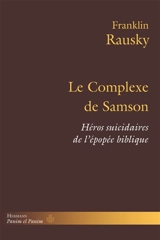 Le complexe de Samson : héros suicidaires de l'épopée biblique - Franklin Rausky