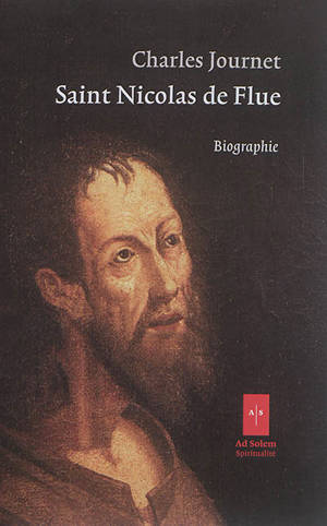 Saint Nicolas de Flue : biographie. Saint Nicolas de Flue : histoire d'un livre - Charles Journet
