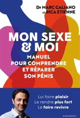 Mon sexe & moi : manuel pour comprendre et réparer son pénis - Marc Galiano