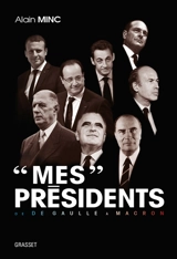 Mes présidents : de De Gaulle à Macron - Alain Minc
