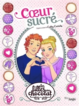 Les filles au chocolat. Vol. 8. Coeur sucré - Véronique Grisseaux