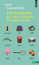 Dictionnaire des mots français d'origine arabe (et turque et persane) : accompagné d'une anthologie littéraire, 400 extraits d'auteurs français, de Rabelais à... Houellebecq - Salah Guemriche