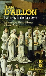 Les chroniques d'Edward Holmes et Gower Watson. La maison de l'abbaye - Jean d' Aillon