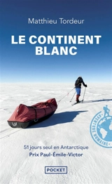 Le continent blanc : 51 jours seul en Antarctique - Matthieu Tordeur