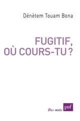 Fugitif, où cours-tu ? - Dénètem Touam Bona