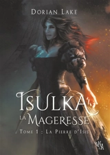 Isulka la Mageresse, Tome 1 : La Pierre d'Isis - Dorian Lake