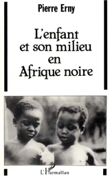 L'Enfant et son milieu en Afrique noire : essai sur l'éducation traditionnelle - Pierre Erny