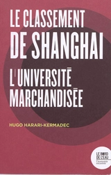 Le classement de Shanghai : l'université marchandisée - Hugo Harari-Kermadec