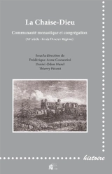 La Chaise-Dieu : communauté monastique et congrégation, XIe siècle-fin de l'Ancien Régime : actes du IXe Colloque international du Cercor, La Chaise-Dieu, 6-7 juillet 2016 - Centre européen de recherches sur les congrégations et ordres religieux. Colloque international (09 ; 2016 ; La Chaise-Dieu, Haute-Loire)