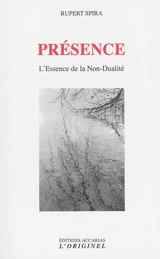 Présence : l'essence de la non-dualité - Rupert Spira