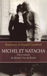 Michel et Natacha : vie et amour du dernier tsar de Russie - Rosemary Crawford