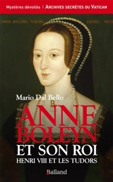 Anne Boleyn et son roi : Hneri VIII et les Tudors - Mario Dal Bello