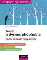 Traiter la dysmorphophobie : l'obsession de l'apparence - Caline Majdalani