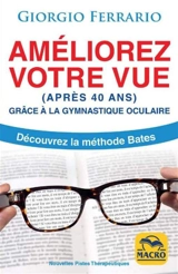 Améliorez votre vue (après 40 ans) grâce à la gymnastique oculaire : découvrez la méthode Bates - Giorgio Ferrario