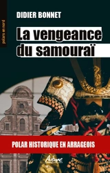 La vengeance du samouraï : polar historique en Arrageois : les aventures de Bartholomée Diacre et d'Adrien Leboeuf - Didier Bonnet
