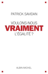 Voulons-nous vraiment l'égalité ? - Patrick Savidan