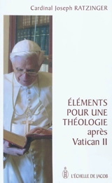 Eléments pour une théologie après Vatican II - Benoît 16