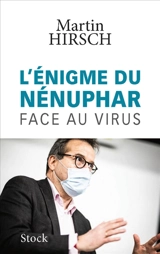 L'énigme du nénuphar : face au virus - Martin Hirsch
