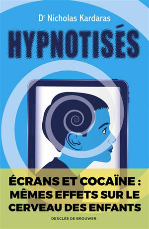 Hypnotisés : les effets des écrans sur le cerveau des enfants - Nicholas Kardaras