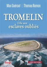 Tromelin, l'île aux esclaves oubliés - Max Guérout