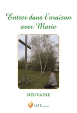 Entrer dans l'oraison avec Marie : neuvaine