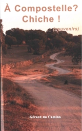 A Compostelle ? Chiche ! (souvenirs) - Gérard Du Camino