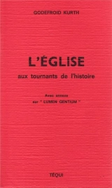 L'Eglise aux tournants de l'histoire : avec annexe sur `Lumen gentium' - Godefroid Kurth