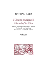 L'oeuvre poétique. Vol. 2. Oh, écoute, dans les jardins, cet appel. O loos da Rüef dur d'Gàrte - Nathan Katz