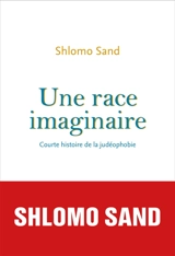 Une race imaginaire : courte histoire de la judéophobie : essai - Shlomo Sand
