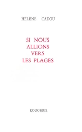 Et si nous allions vers les plages - Hélène Cadou