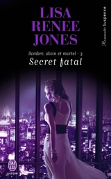 Sombre, divin et mortel. Vol. 3. Secret fatal - Lisa Renee Jones