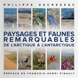 Paysages et faunes remarquables : de l'Arctique à l'Antarctique - Philippe Decressac