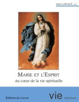 Marie et l'Esprit : au coeur de la vie spirituelle - Jean Laplace