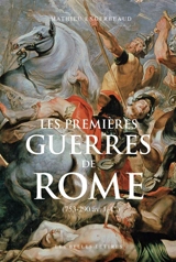 Les premières guerres de Rome (753-290 av. J.-C.) - Mathieu Engerbeaud