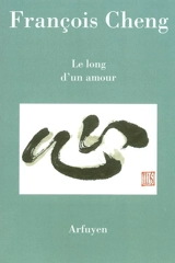 Le long d'un amour - François Cheng